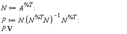 N := A^%T; P := N.(1/(N^%T.N)).N^%T; P.V