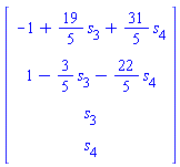 Vector(4, {(1) = -1+(19/5)*s[3]+(31/5)*s[4], (2) = 1-(3/5)*s[3]-(22/5)*s[4], (3) = s[3], (4) = s[4]})