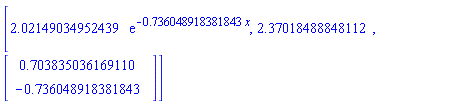 [2.02149034952439*exp(-.736048918381843*x), 2.37018488848112, Vector(2, {(1) = .703835036169110, (2) = -.736048918381843})]