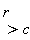 r > c