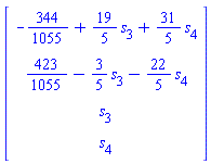 Vector(4, {(1) = -344/1055+(19/5)*s[3]+(31/5)*s[4], (2) = 423/1055-(3/5)*s[3]-(22/5)*s[4], (3) = s[3], (4) = s[4]})