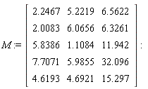 M := Matrix(5, 3, {(1, 1) = 2.2467, (1, 2) = 5.2219, (1, 3) = 6.5622, (2, 1) = 2.0083, (2, 2) = 6.0656, (2, 3) = 6.3261, (3, 1) = 5.8386, (3, 2) = 1.1084, (3, 3) = 11.942, (4, 1) = 7.7071, (4, 2) = 5.9855, (4, 3) = 32.096, (5, 1) = 4.6193, (5, 2) = 4.6921, (5, 3) = 15.297})