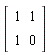 Matrix(2, 2, {(1, 1) = 1, (1, 2) = 1, (2, 1) = 1, (2, 2) = 0})