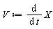 V := diff(X, t)
