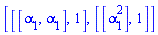 [[[alpha[1], alpha[1]], 1], [[alpha[1]^2], 1]]