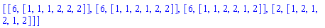 [[6, [1, 1, 1, 2, 2, 2]], [6, [1, 1, 2, 1, 2, 2]], [6, [1, 1, 2, 2, 1, 2]], [2, [1, 2, 1, 2, 1, 2]]]