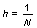 h = `/`(1, `*`(N))