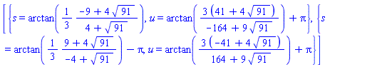 [{s = arctan((1/3)*(-9+4*91^(1/2))/(4+91^(1/2))), u = arctan(3*(41+4*91^(1/2))/(-164+9*91^(1/2)))+Pi}, {s = arctan((1/3)*(9+4*91^(1/2))/(-4+91^(1/2)))-Pi, u = arctan(3*(-41+4*91^(1/2))/(164+9*91^(1/2)))+Pi}]