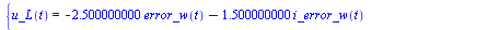 {u_L(t) = `+`(`-`(`*`(2.500000000, `*`(error_w(t)))), `-`(`*`(1.500000000, `*`(i_error_w(t)))), `*`(5.000000000, `*`(error_v(t))), `*`(4.000000000, `*`(i_error_v(t)))), u_R(t) = `+`(`*`(5.000000000, `...