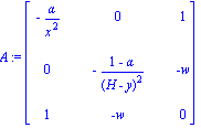 A := matrix([[-alpha/x^2, 0, 1], [0, -(1-alpha)/(H-y)^2, -w], [1, -w, 0]])
