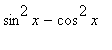 sin^2*x-cos^2*x