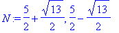 N := 5/2+1/2*13^(1/2), 5/2-1/2*13^(1/2)
