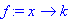 f := proc (x) options operator, arrow; k end proc