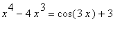 x^4-4*x^3 = cos(3*x)+3