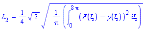 L[2] := (1/4)*(2^(1/2)*((1/Pi)*(Int((F(xi)-y(xi))^2, xi = 0 .. 8*Pi)))^(1/2))