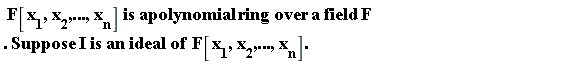 " F[x[1],x[2],...,x[n]] is apolynomial ring over a field F. Suppose I is an ideal of  F[x[1],x[2],...,x[n]]."