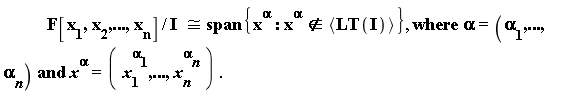 "           F[x[1],x[2],...,x[n]]/I  &cong;span{x^(alpha):x^(alpha)&notin;<LT(I)>}, where alpha=(alpha[1],...,alpha[n]) and x^(alpha)=( x[1]^(alpha[1]),...,x[n]^(alpha[n]) ) ."