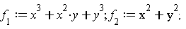 f[1] := x^3+x^2*y+y^3; f[2] := x^2+y^2