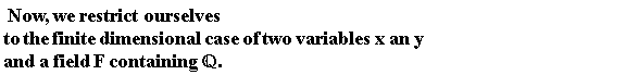 " Now, we restrict ourselves to the finite dimensional case of two variables x an y and a field F containing `&Qopf;`."