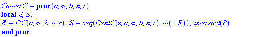 proc (a, m, b, n, r) local S, E; E := GC(a, m, b, n, r); S := seq(CentC(z, a, m, b, n, r), `in`(z, E)); `intersect`(S) end proc