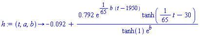 h := proc (t, a, b) options operator, arrow; -0.92e-1+.792*exp((1/65)*(b*(t-1950)))*tanh((1/65)*t-30)/((tanh(1)*exp(b))) end proc