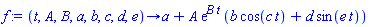 f := proc (t, A, B, a, b, c, d, e) options operator, arrow; a+A*exp(B*t)*(b*cos(c*t)+d*sin(e*t)) end proc