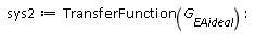 sys2 := TransferFunction(G__EAideal)