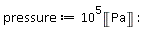 pressure := 10^5*Unit('Pa')
