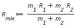 R__mix := (R__1*m__1+R__2*m__2)/(m__1+m__2)