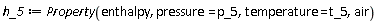 h_5 := ThermophysicalData:-Property(enthalpy, pressure = p_5, temperature = t_5, air)