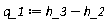 q_1 := Units:-Standard:-`+`(h_3, Units:-Standard:-`-`(h_2))