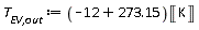 `T__EV,out` := Units:-Standard:-`*`(Units:-Standard:-`+`(-12, 273.15), Unit('K'))