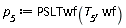 p__5 := PSLTwf(T__5, wf)