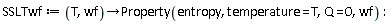 SSLTwf := proc (T, wf) options operator, arrow; Property(entropy, temperature = T, Q = 0, wf) end proc