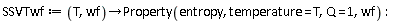 SSVTwf := proc (T, wf) options operator, arrow; Property(entropy, temperature = T, Q = 1, wf) end proc
