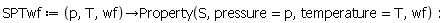 SPTwf := proc (p, T, wf) options operator, arrow; Property(S, pressure = p, temperature = T, wf) end proc