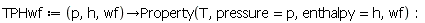 TPHwf := proc (p, h, wf) options operator, arrow; Property(T, pressure = p, enthalpy = h, wf) end proc