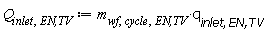 Q[inlet, `EN,TV`] := Units:-Standard:-`*`(m[wf, cycle, `EN,TV`], q[inlet, `EN,TV`])