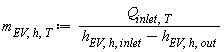 m[EV, h, T] := Units:-Standard:-`*`(Q[inlet, T], Units:-Standard:-`/`(Units:-Standard:-`+`(h[EV, h, inlet], Units:-Standard:-`-`(h[EV, h, out]))))