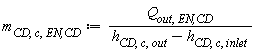 m[CD, c, `EN,CD`] := Units:-Standard:-`*`(Q[out, `EN,CD`], Units:-Standard:-`/`(Units:-Standard:-`+`(h[CD, c, out], Units:-Standard:-`-`(h[CD, c, inlet]))))