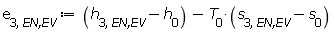 e[3, `EN,EV`] := Units:-Standard:-`+`(Units:-Standard:-`+`(h[3, `EN,EV`], Units:-Standard:-`-`(h[0])), Units:-Standard:-`-`(Units:-Standard:-`*`(T[0], Units:-Standard:-`+`(s[3, `EN,EV`], Units:-Standard:-`-`(s[0])))))