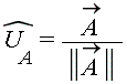 `#mover(mi("U"),mo("&circ;"))`[A] = `#mover(mi("A"),mo("&rarr;"))`/LinearAlgebra[Norm](`#mover(mi("A"),mo("&rarr;"))`)