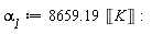`&alpha;__1` := 8659.19*Unit('K')