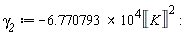 `&gamma;__2` := -(6.770793*10^4)*Unit('K')^2