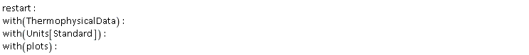 restart; with(ThermophysicalData); with(Units[Standard]); with(plots)