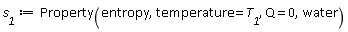 s__1 := Property(entropy, temperature = T__1, Q = 0, water)