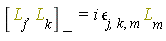 "[L[j],L[k]][-]=i `&epsilon;`[j,k,m] L[m]"