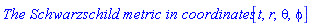 `The Schwarzschild metric in coordinates `[t, r, theta, phi]