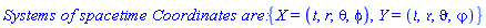 `Systems of spacetime Coordinates are: `*{X = (t, r, theta, phi), Y = (`&tfr;`, `&rfr;`, `&vartheta;`, `&varphi;`)}