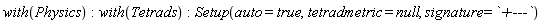 with(Physics); with(Tetrads); Setup(auto = true, tetradmetric = null, signature = `+---`)